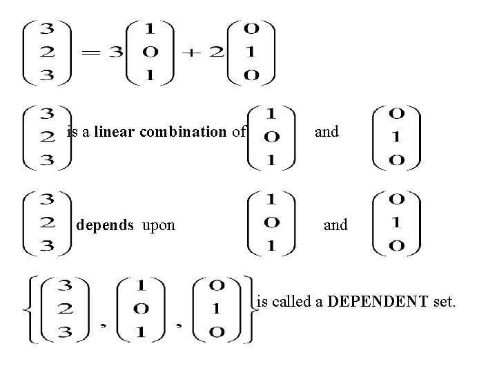 is a linear combination of depends upon and is called a DEPENDENT set. 