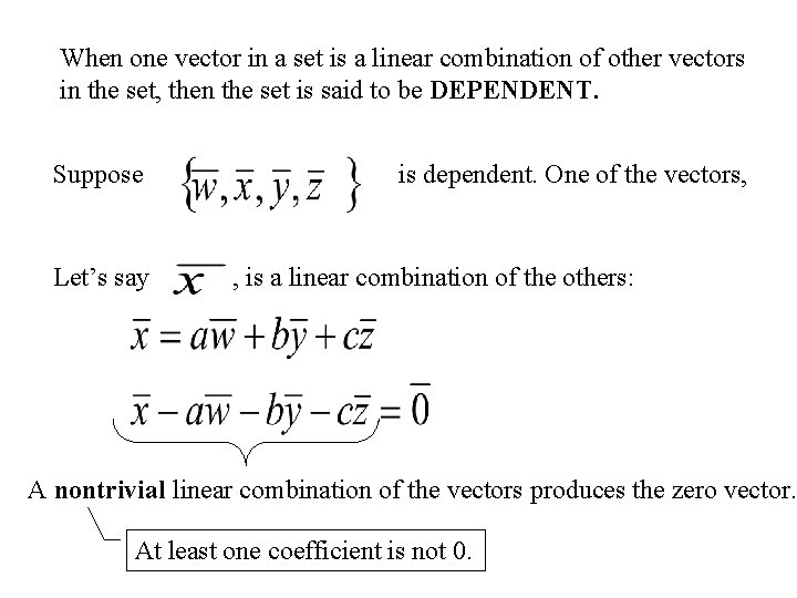 When one vector in a set is a linear combination of other vectors in