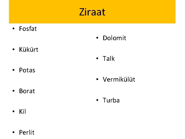 Ziraat • Fosfat • Dolomit • Kükürt • Talk • Potas • Vermikülüt •