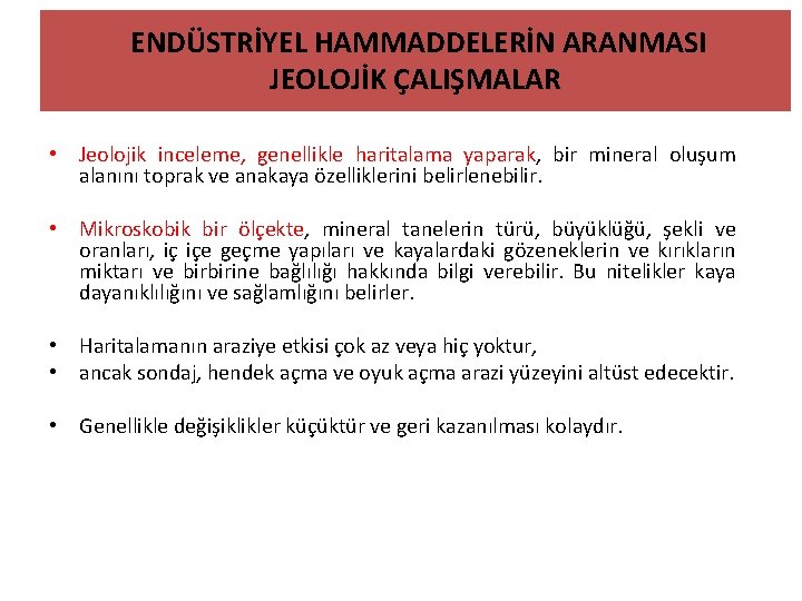 ENDÜSTRİYEL HAMMADDELERİN ARANMASI JEOLOJİK ÇALIŞMALAR • Jeolojik inceleme, genellikle haritalama yaparak, bir mineral oluşum