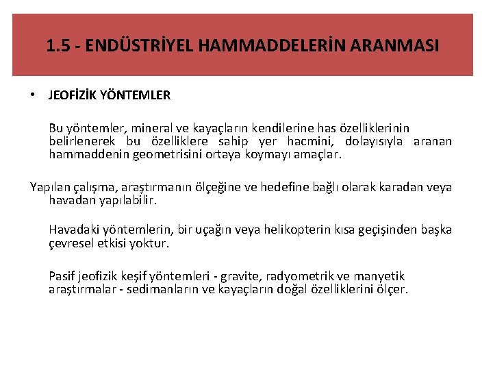 1. 5 - ENDÜSTRİYEL HAMMADDELERİN ARANMASI • JEOFİZİK YÖNTEMLER Bu yöntemler, mineral ve kayaçların