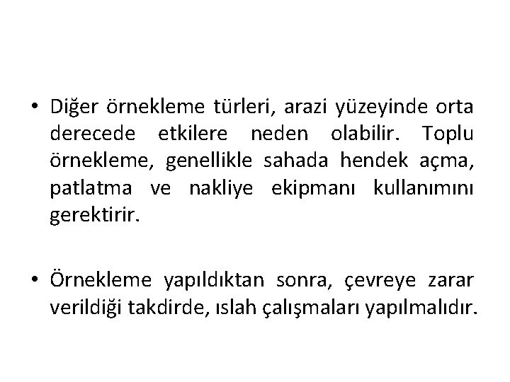  • Diğer örnekleme türleri, arazi yüzeyinde orta derecede etkilere neden olabilir. Toplu örnekleme,