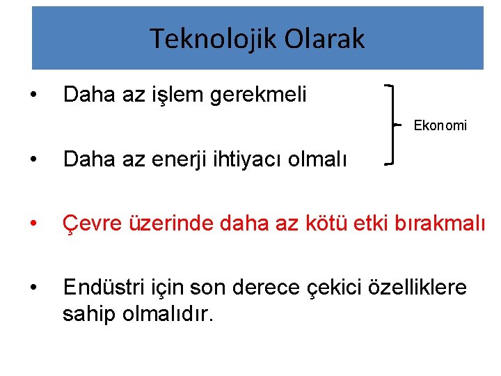 Teknolojik Olarak • Daha az işlem gerekmeli Ekonomi • Daha az enerji ihtiyacı olmalı