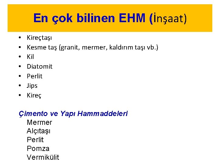 En çok bilinen EHM (İnşaat) • • Kireçtaşı Kesme taş (granit, mermer, kaldırım taşı