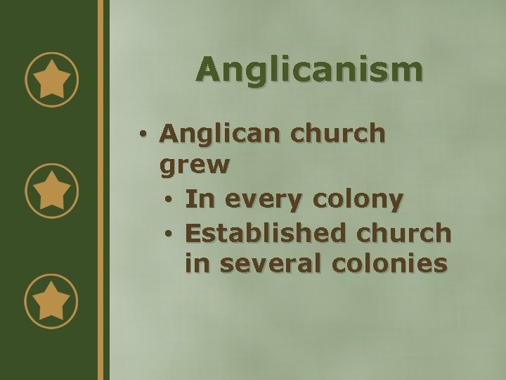 Anglicanism • Anglican church grew • In every colony • Established church in several