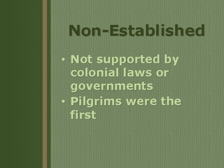 Non-Established • Not supported by colonial laws or governments • Pilgrims were the first