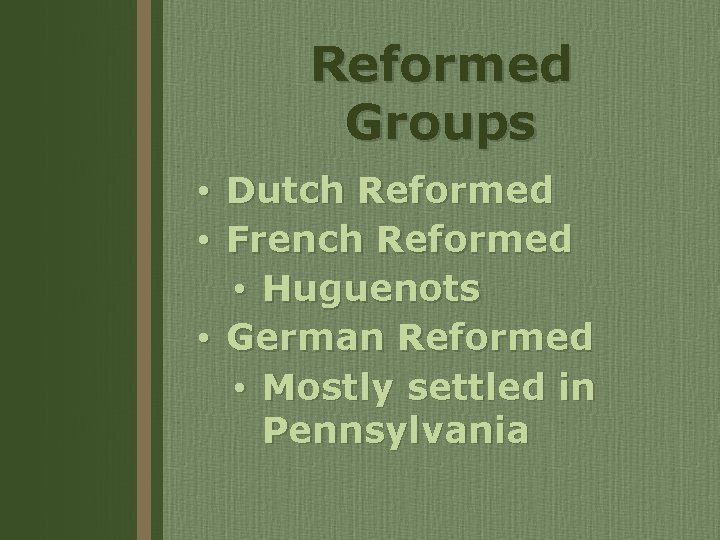 Reformed Groups Dutch Reformed French Reformed • Huguenots • German Reformed • Mostly settled