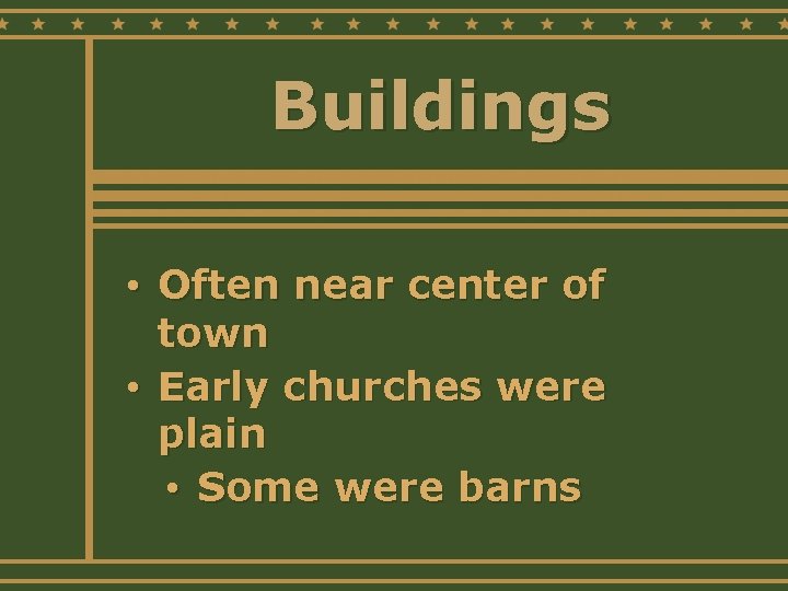 Buildings • Often near center of town • Early churches were plain • Some