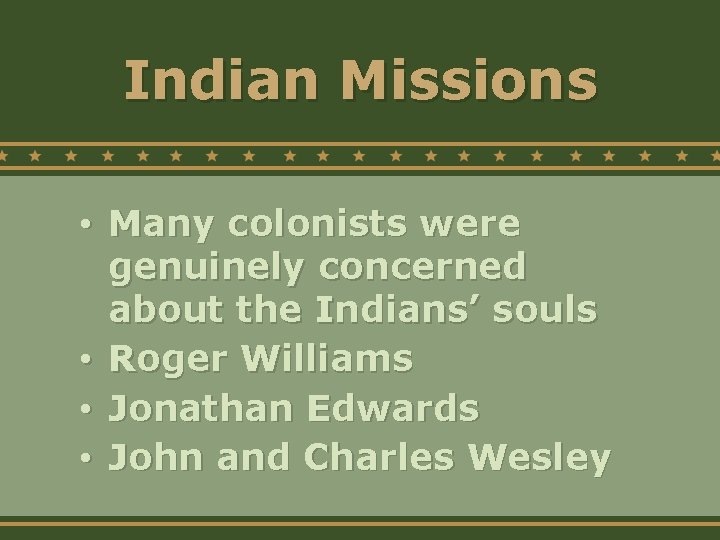 Indian Missions • Many colonists were genuinely concerned about the Indians’ souls • Roger