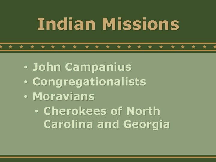 Indian Missions • • • John Campanius Congregationalists Moravians • Cherokees of North Carolina