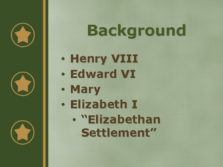 Background • • Henry VIII Edward VI Mary Elizabeth I • “Elizabethan Settlement” 