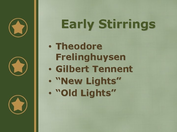 Early Stirrings • Theodore Frelinghuysen • Gilbert Tennent • “New Lights” • “Old Lights”