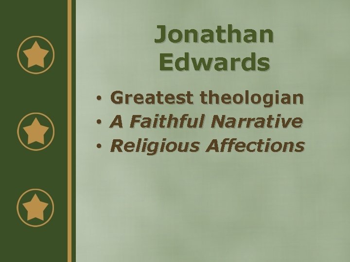 Jonathan Edwards • • • Greatest theologian A Faithful Narrative Religious Affections 