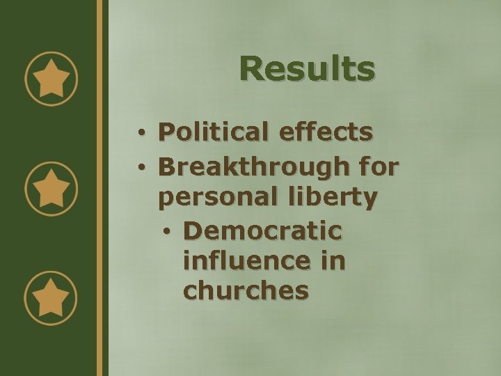 Results • Political effects • Breakthrough for personal liberty • Democratic influence in churches