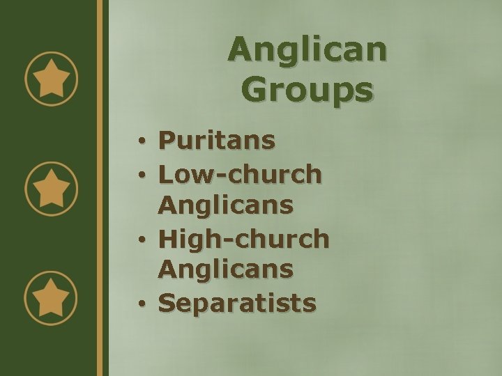 Anglican Groups • Puritans • Low-church Anglicans • High-church Anglicans • Separatists 