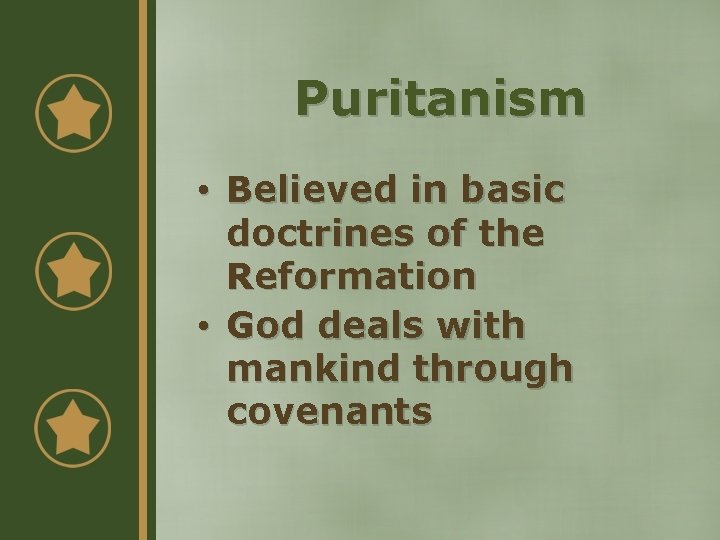 Puritanism • Believed in basic doctrines of the Reformation • God deals with mankind