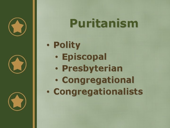 Puritanism • Polity • Episcopal • Presbyterian • Congregationalists 