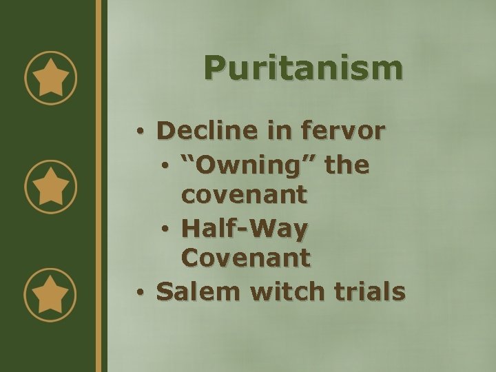 Puritanism • Decline in fervor • “Owning” the covenant • Half-Way Covenant • Salem