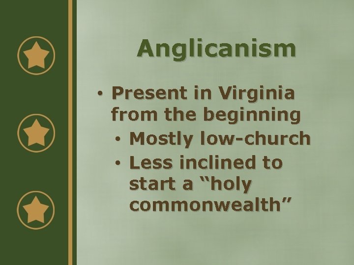 Anglicanism • Present in Virginia from the beginning • Mostly low-church • Less inclined