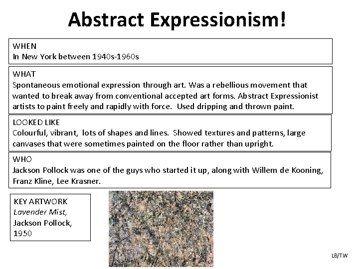 Abstract Expressionism! WHEN In New York between 1940 s-1960 s WHAT Spontaneous emotional expression
