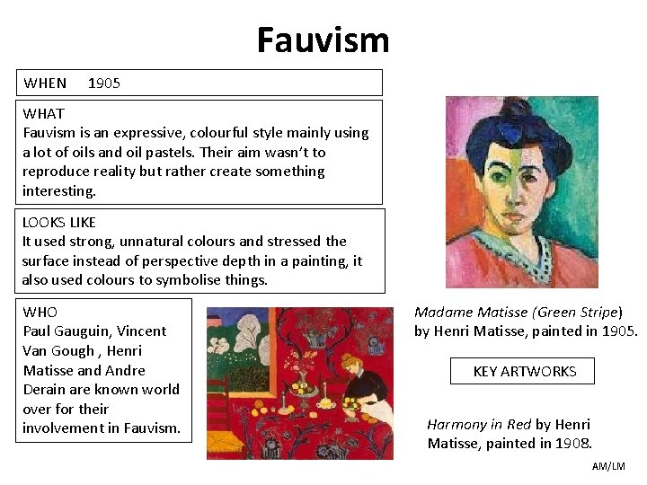 Fauvism WHEN 1905 WHAT Fauvism is an expressive, colourful style mainly using a lot