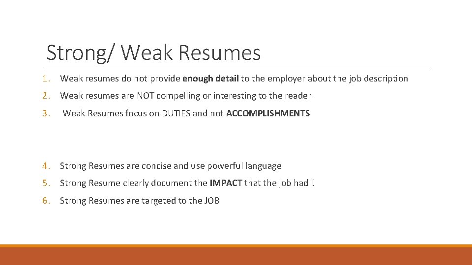 Strong/ Weak Resumes 1. Weak resumes do not provide enough detail to the employer