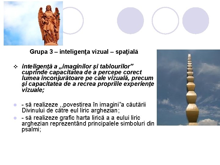 Grupa 3 – inteligenţa vizual – spaţială v inteligenţă a „imaginilor şi tablourilor” cuprinde