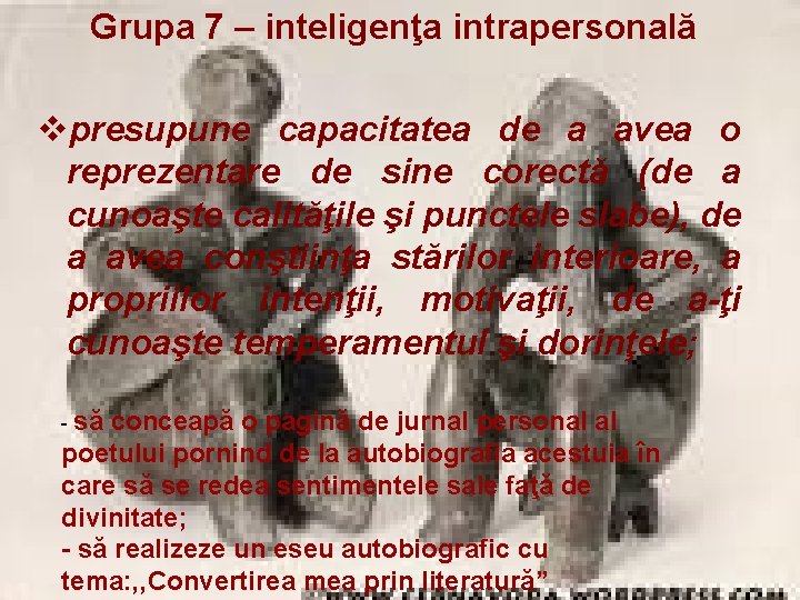 Grupa 7 – inteligenţa intrapersonală vpresupune capacitatea de a avea o reprezentare de sine