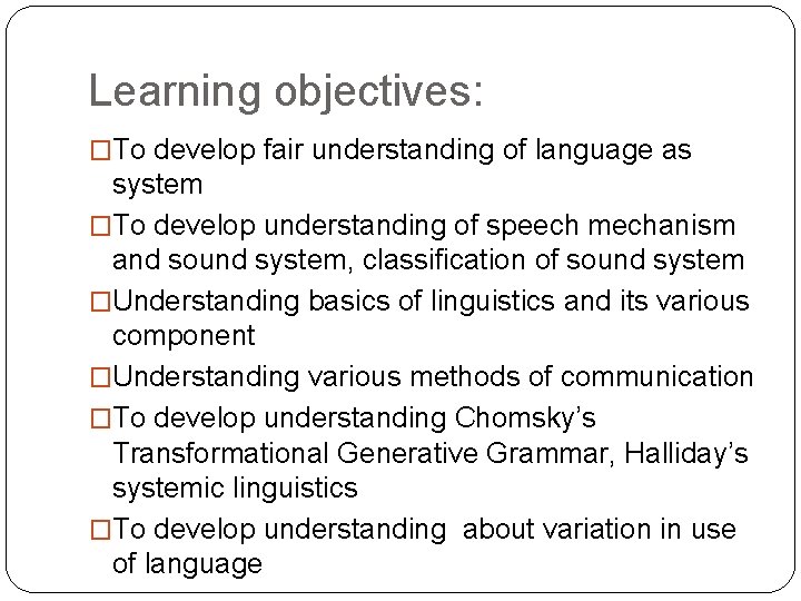 Learning objectives: �To develop fair understanding of language as system �To develop understanding of