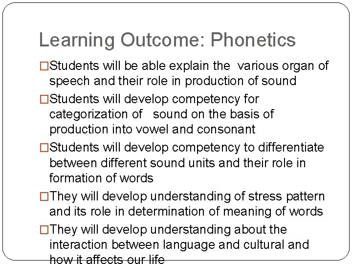Learning Outcome: Phonetics �Students will be able explain the various organ of speech and