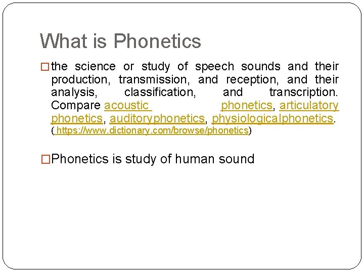 What is Phonetics � the science or study of speech sounds and their production,