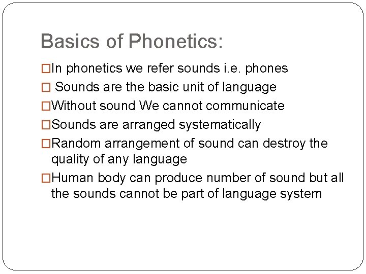 Basics of Phonetics: �In phonetics we refer sounds i. e. phones � Sounds are