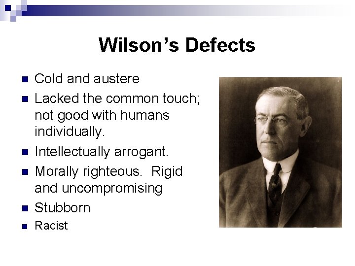 Wilson’s Defects n Cold and austere Lacked the common touch; not good with humans