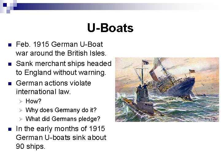 U-Boats n n n Feb. 1915 German U-Boat war around the British Isles. Sank