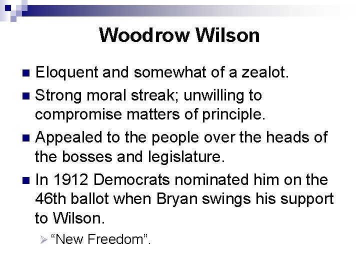 Woodrow Wilson Eloquent and somewhat of a zealot. n Strong moral streak; unwilling to