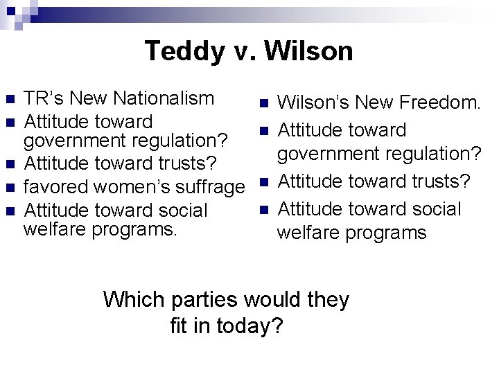 Teddy v. Wilson n n TR’s New Nationalism Attitude toward government regulation? Attitude toward