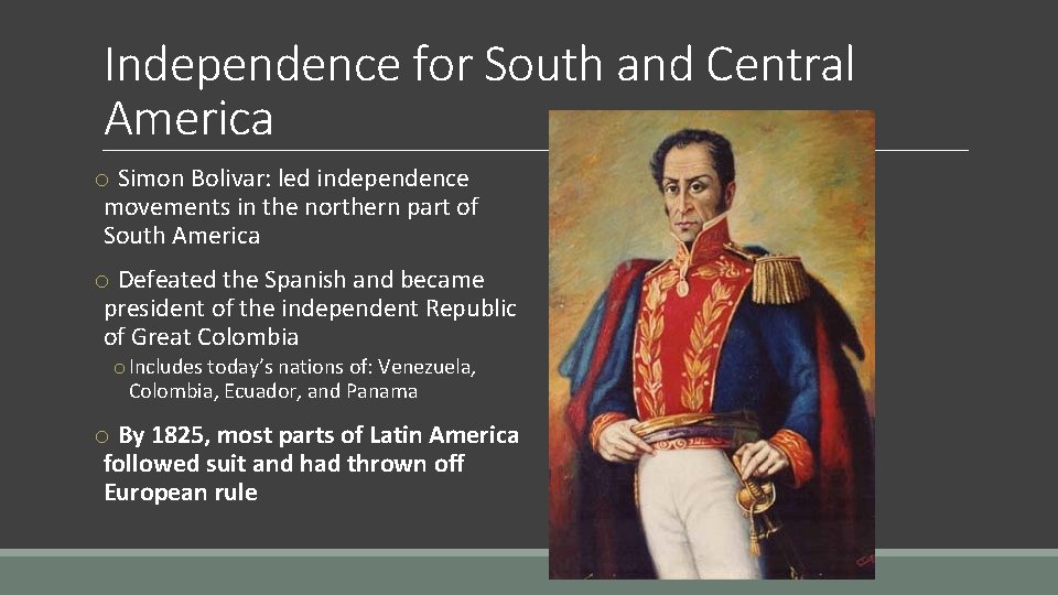 Independence for South and Central America o Simon Bolivar: led independence movements in the