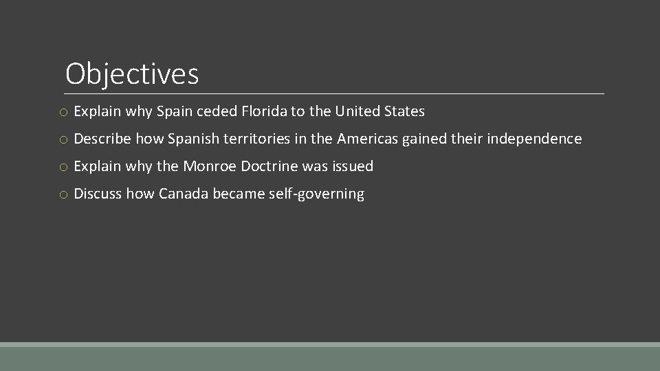 Objectives o Explain why Spain ceded Florida to the United States o Describe how