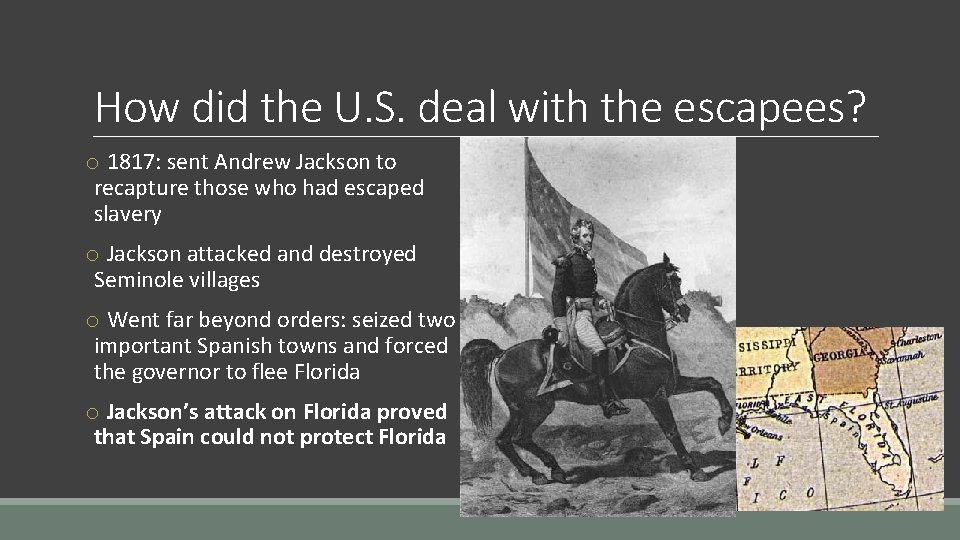 How did the U. S. deal with the escapees? o 1817: sent Andrew Jackson