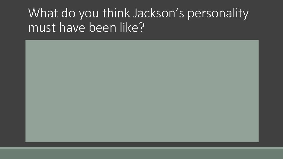 What do you think Jackson’s personality must have been like? An excerpt from his