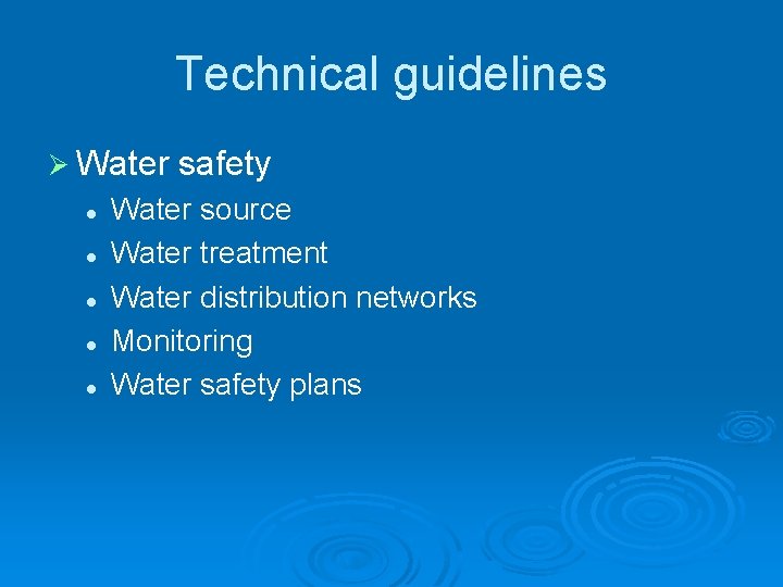 Technical guidelines Ø Water l l l safety Water source Water treatment Water distribution