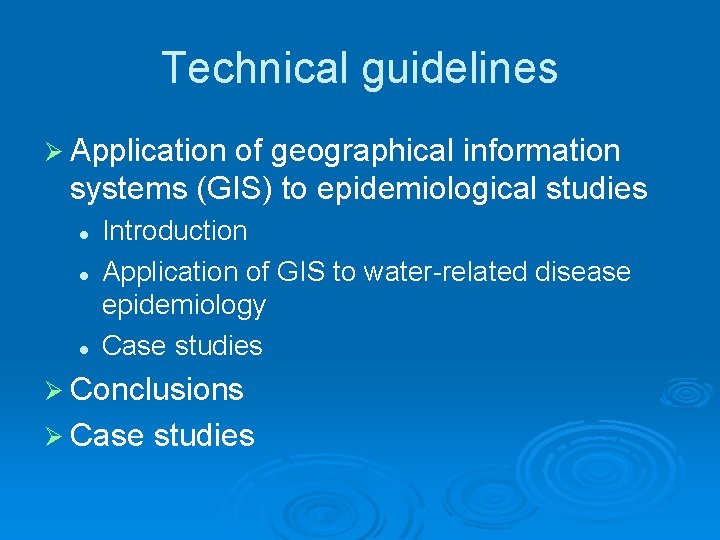 Technical guidelines Ø Application of geographical information systems (GIS) to epidemiological studies l l