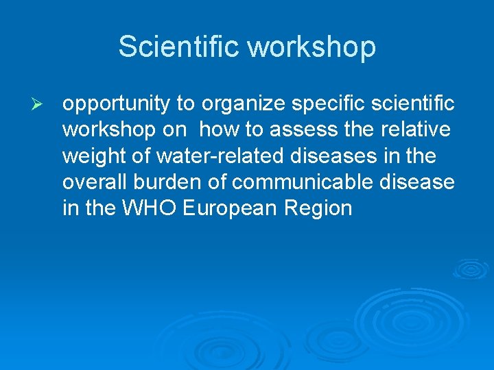 Scientific workshop Ø opportunity to organize specific scientific workshop on how to assess the