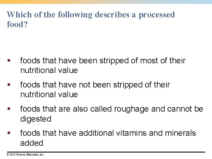 Which of the following describes a processed food? § foods that have been stripped