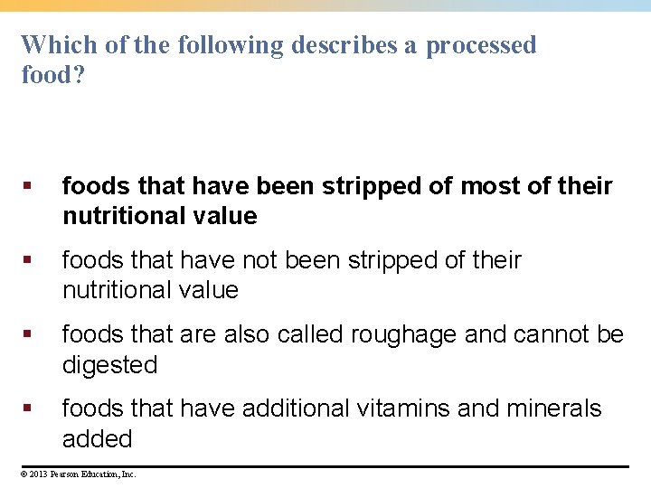 Which of the following describes a processed food? § foods that have been stripped