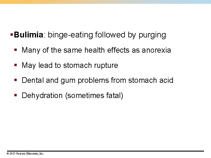 §Bulimia: binge-eating followed by purging § Many of the same health effects as anorexia