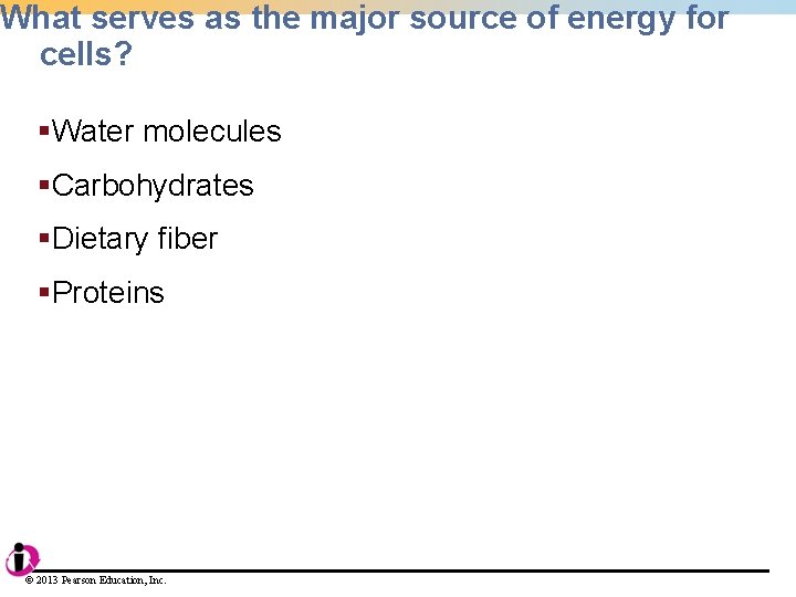 What serves as the major source of energy for cells? §Water molecules §Carbohydrates §Dietary