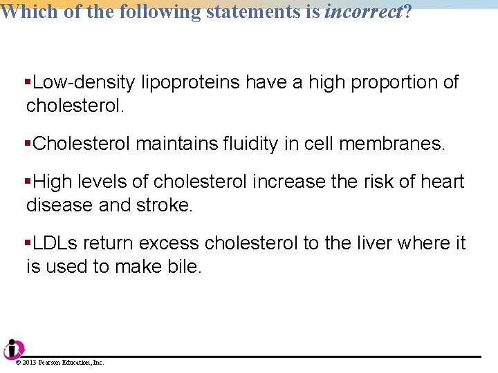 Which of the following statements is incorrect? §Low-density lipoproteins have a high proportion of