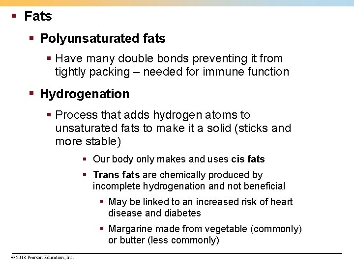 § Fats § Polyunsaturated fats § Have many double bonds preventing it from tightly