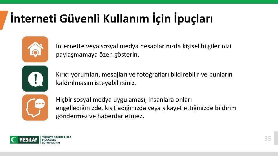 İnterneti Güvenli Kullanım İçin İpuçları İnternette veya sosyal medya hesaplarınızda kişisel bilgilerinizi paylaşmamaya özen